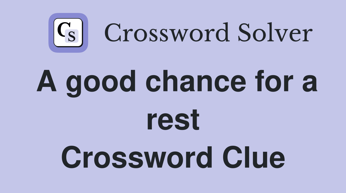 A good chance for a rest Crossword Clue Answers Crossword Solver